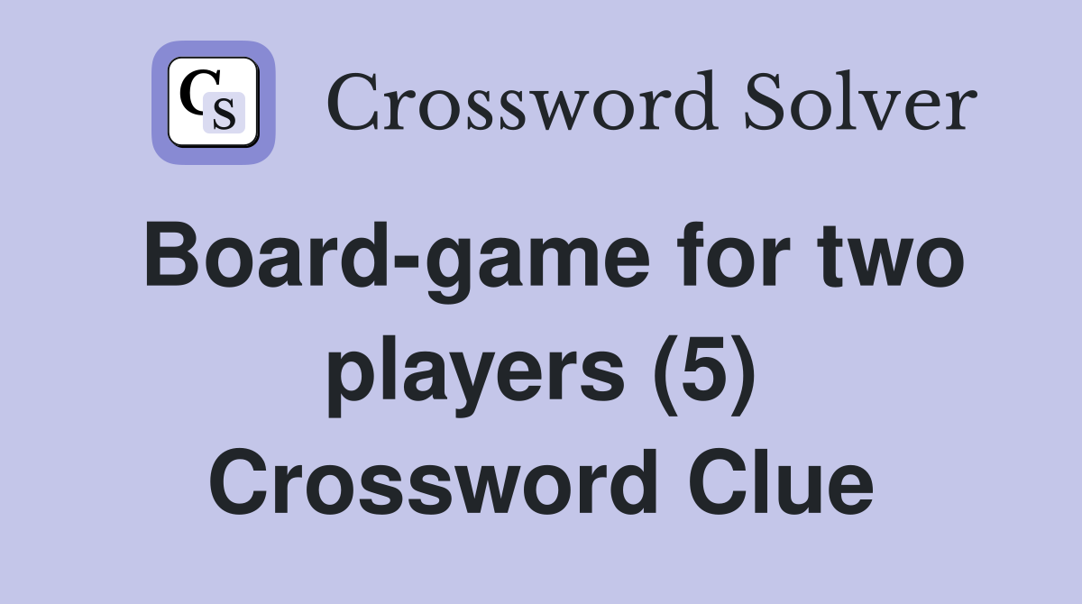 Board-game for two players (5) Crossword Clue