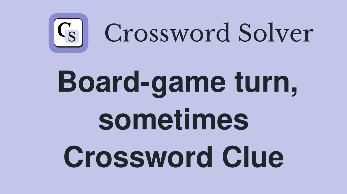 Board-game turn, sometimes Crossword Clue