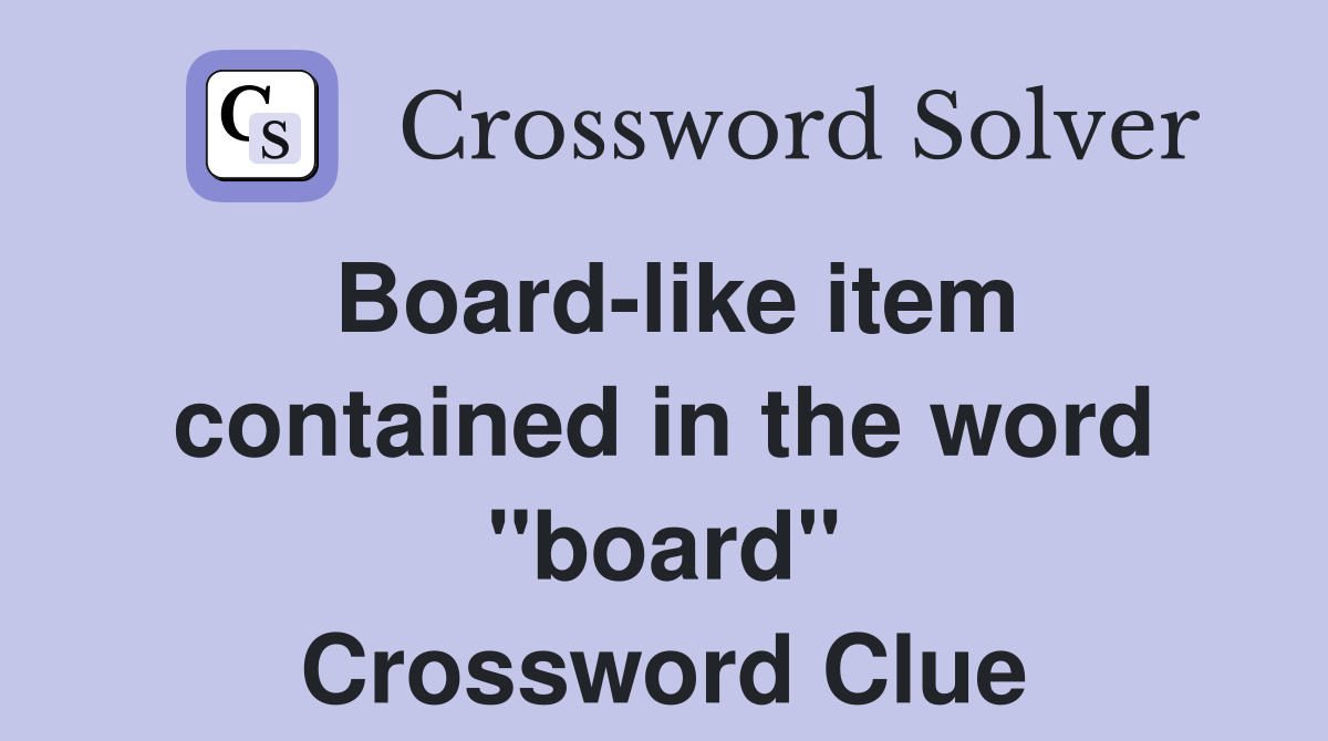 Board-like item contained in the word "board" Crossword Clue