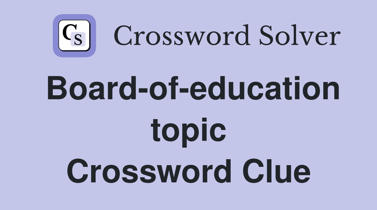 Board-of-education topic Crossword Clue