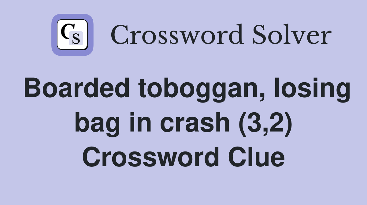 Boarded toboggan, losing bag in crash (3,2) Crossword Clue