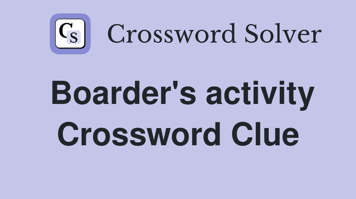 Boarder's activity Crossword Clue