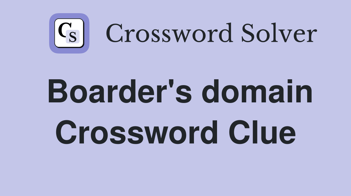 Boarder's domain Crossword Clue