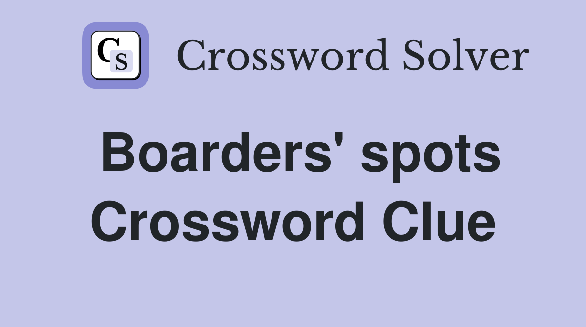 Boarders' spots Crossword Clue