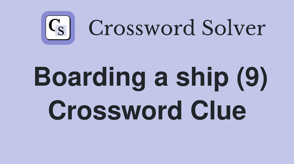 Boarding a ship (9) Crossword Clue