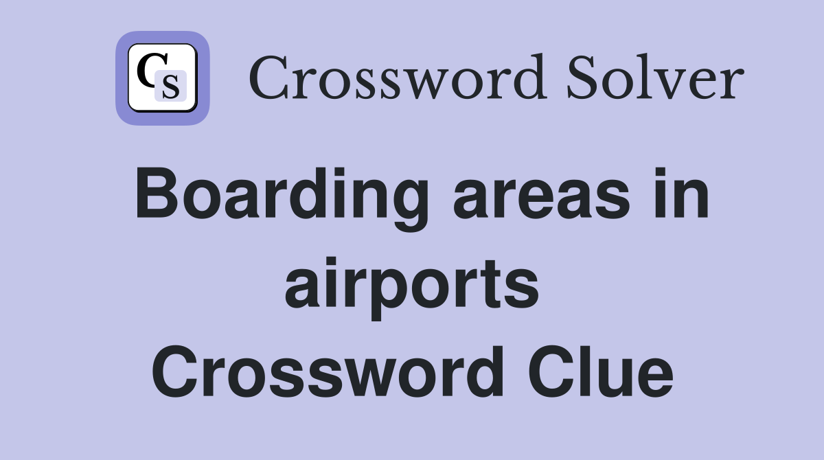 Boarding areas in airports Crossword Clue