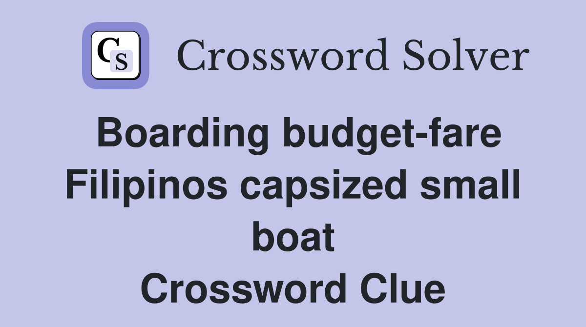 Boarding budget-fare Filipinos capsized small boat Crossword Clue