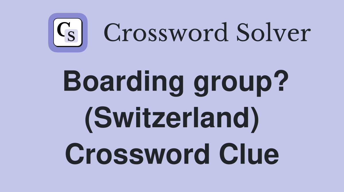 Boarding group? (Switzerland) Crossword Clue