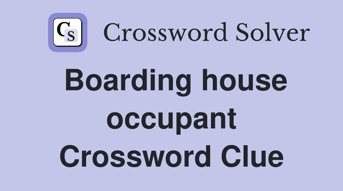 Boarding house occupant Crossword Clue