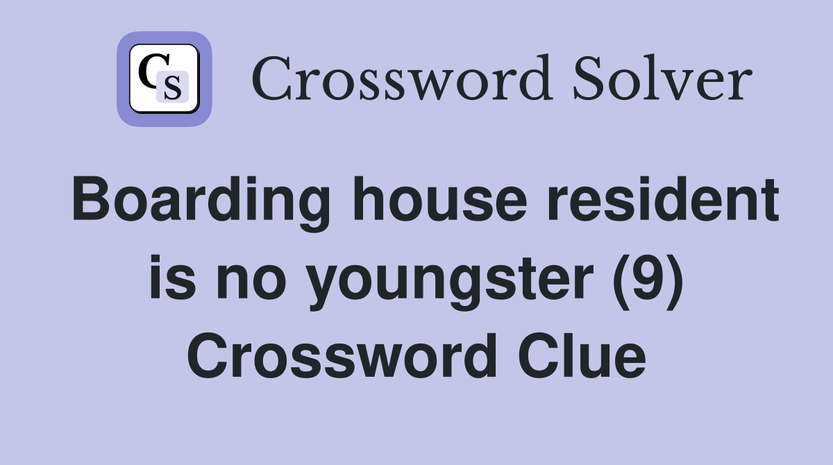 Boarding house resident is no youngster (9) Crossword Clue