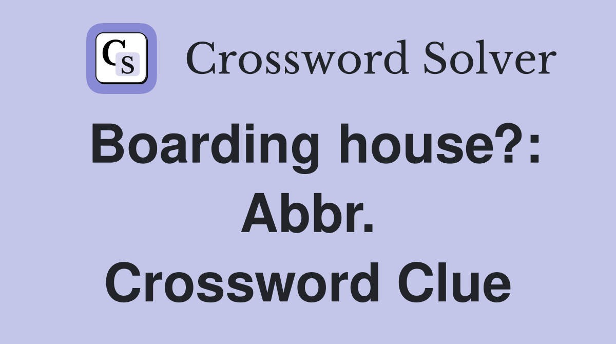 Boarding house?: Abbr. Crossword Clue