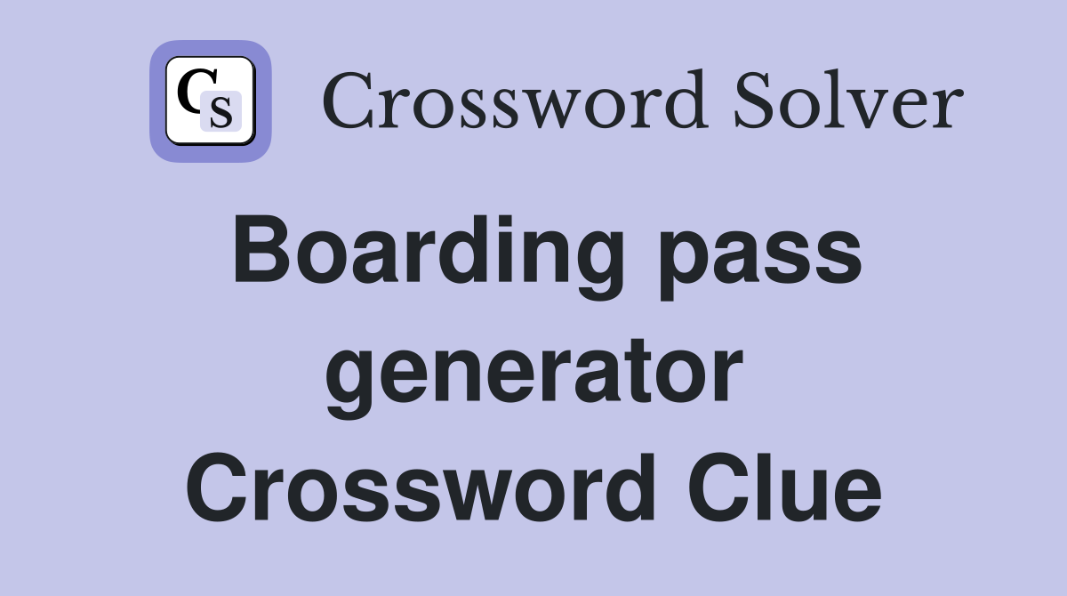 Boarding pass generator Crossword Clue