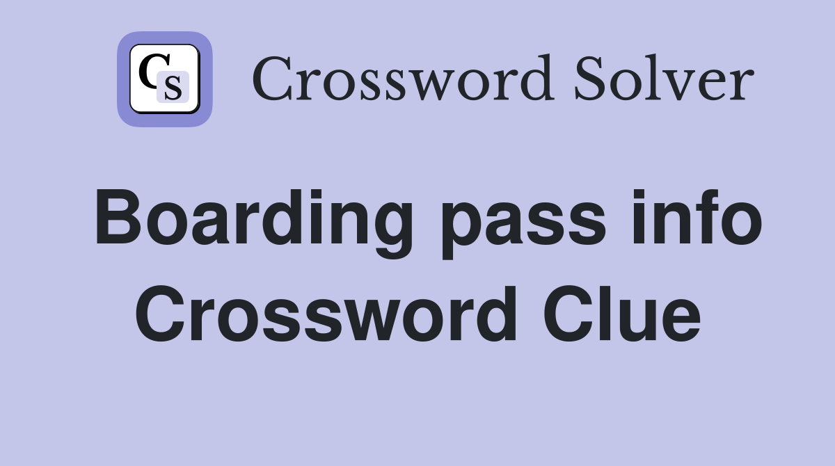 Boarding pass info Crossword Clue