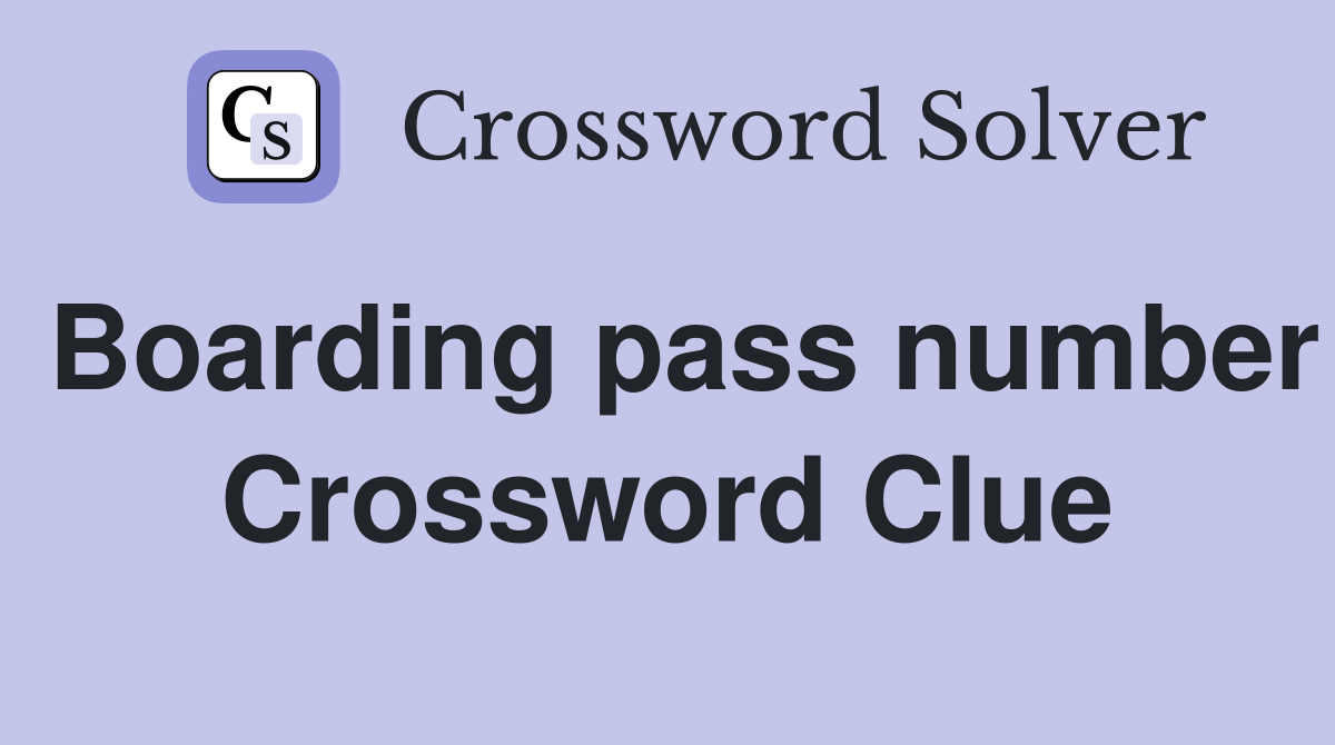 Boarding pass number Crossword Clue