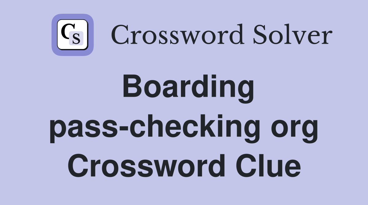 Boarding pass-checking org Crossword Clue