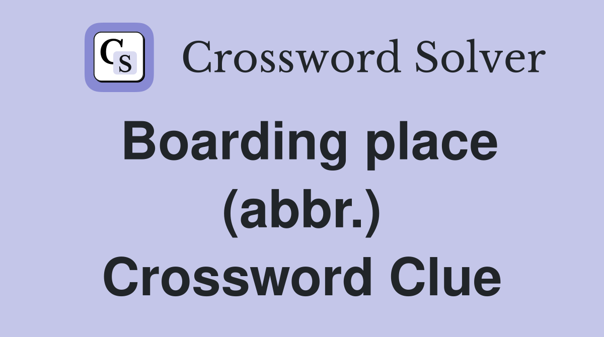 Boarding place (abbr.) Crossword Clue