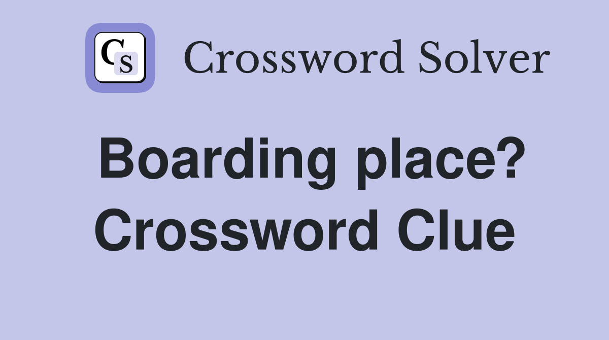 Boarding place? Crossword Clue