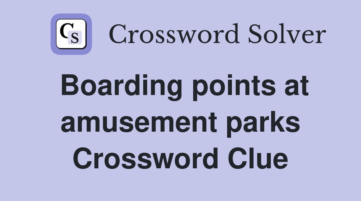 Boarding points at amusement parks Crossword Clue