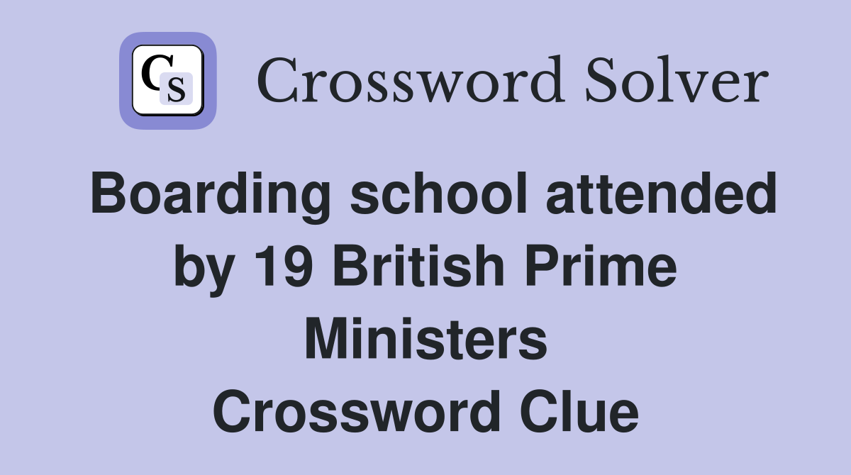 Boarding school attended by 19 British Prime Ministers Crossword Clue