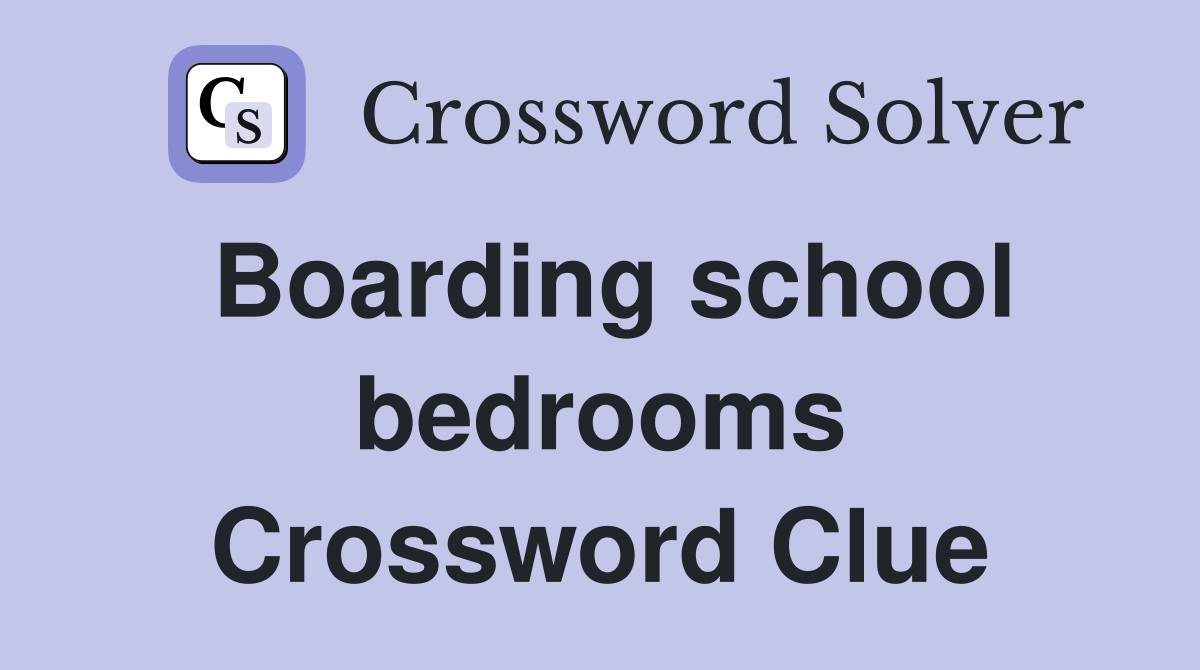 Boarding school bedrooms Crossword Clue