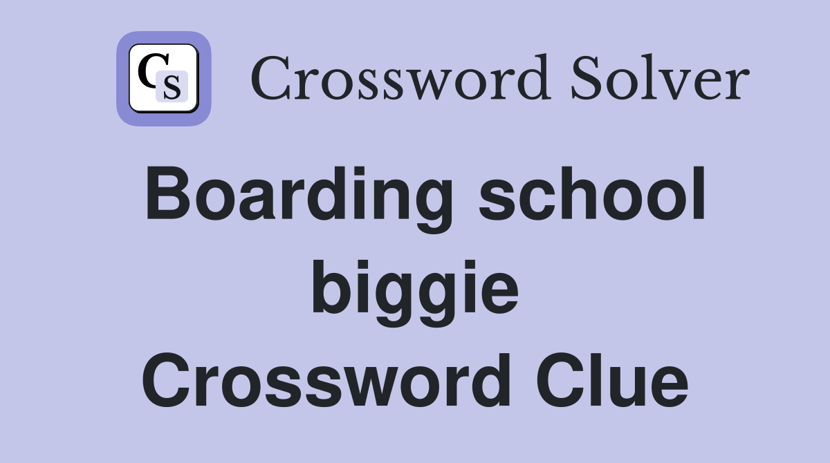 Boarding school biggie Crossword Clue