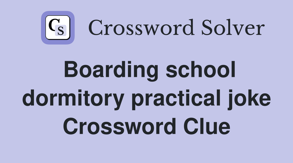 Boarding school dormitory practical joke Crossword Clue