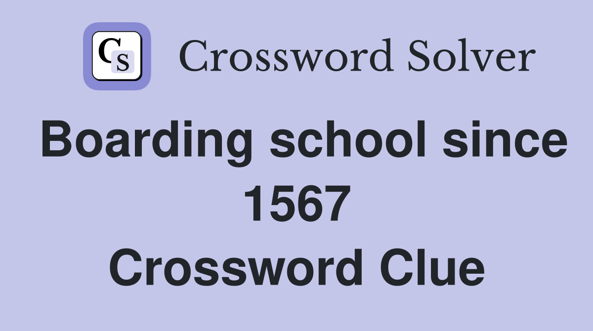 Boarding school since 1567 Crossword Clue