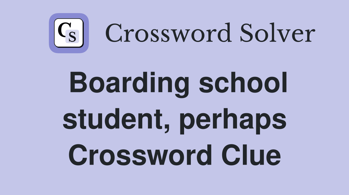 Boarding school student, perhaps Crossword Clue