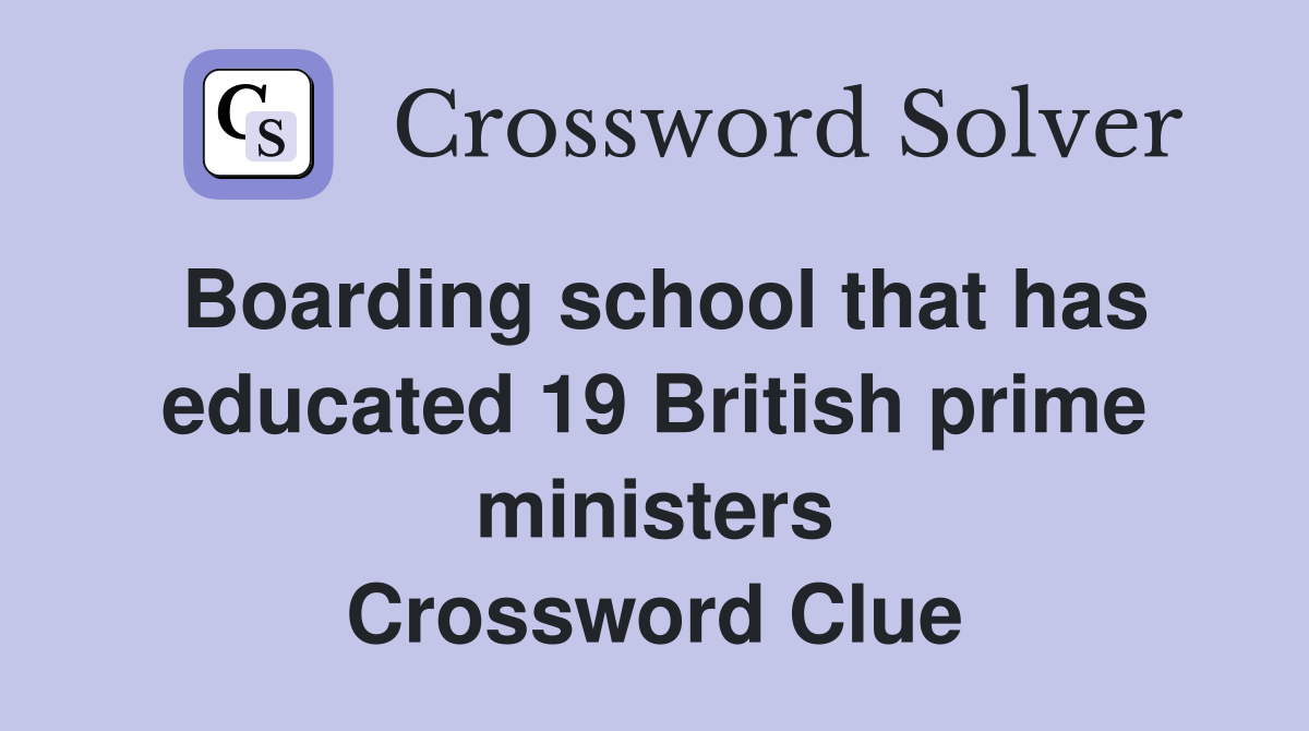 Boarding school that has educated 19 British prime ministers Crossword Clue