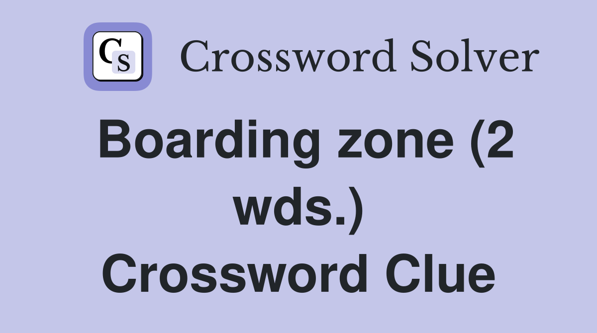 Boarding zone (2 wds.) Crossword Clue