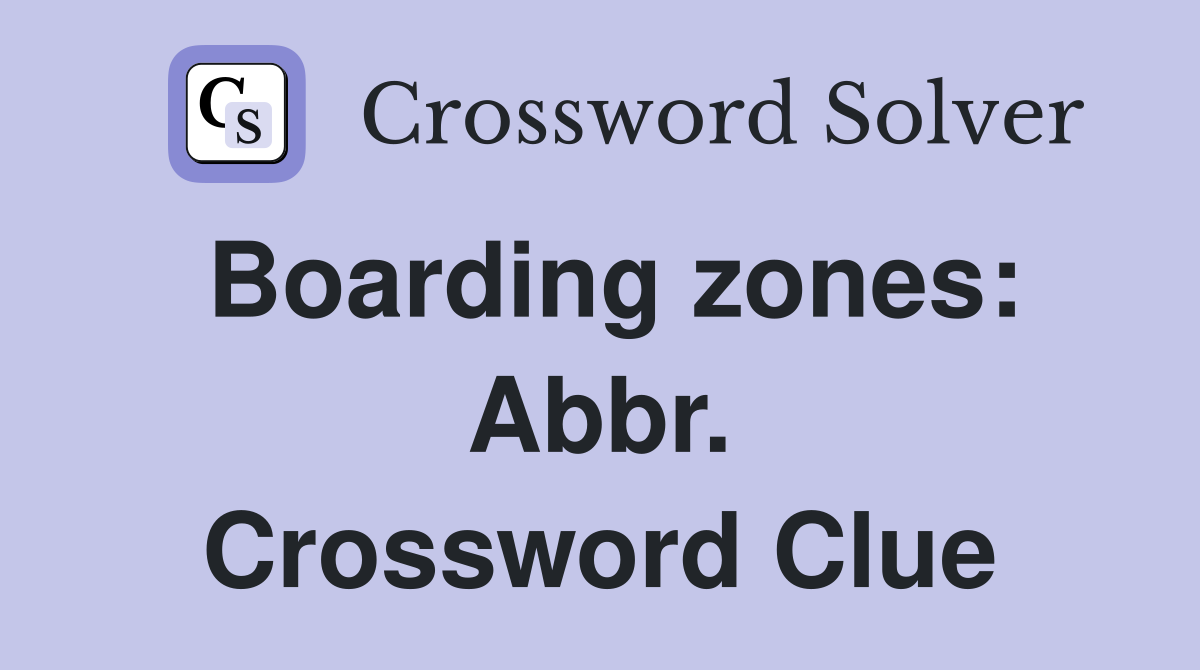 Boarding zones: Abbr. Crossword Clue