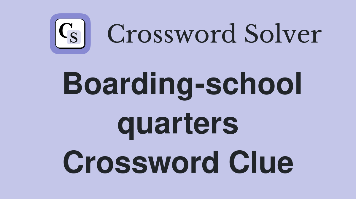 Boarding-school quarters Crossword Clue