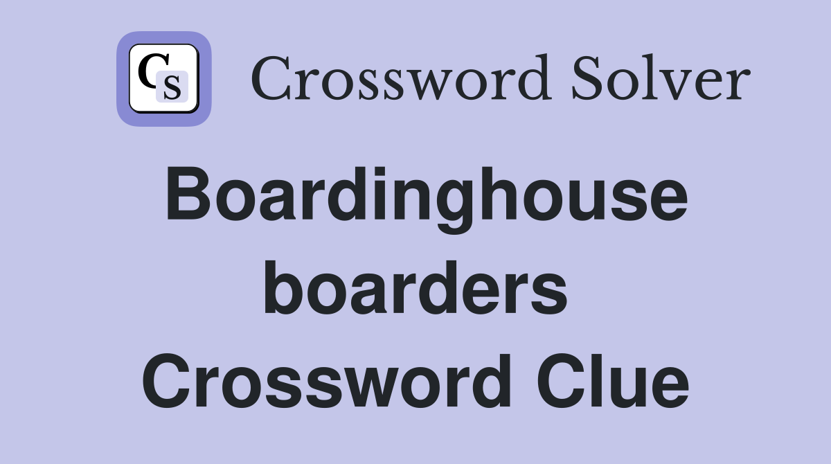 Boardinghouse boarders Crossword Clue