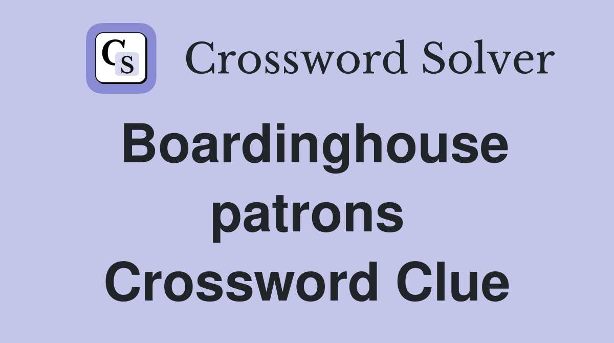 Boardinghouse patrons Crossword Clue