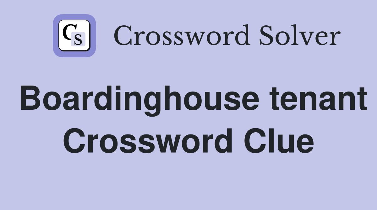 Boardinghouse tenant Crossword Clue