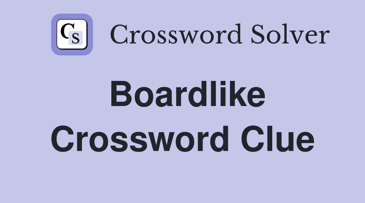 Boardlike Crossword Clue