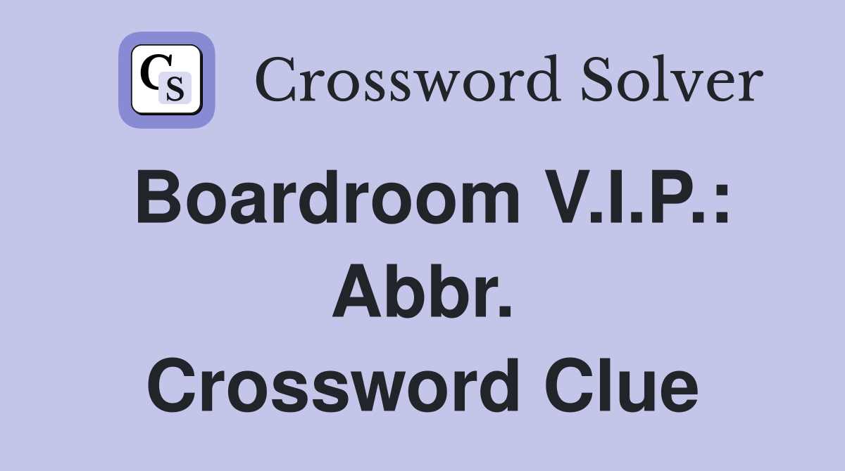 Boardroom V.I.P.: Abbr. Crossword Clue