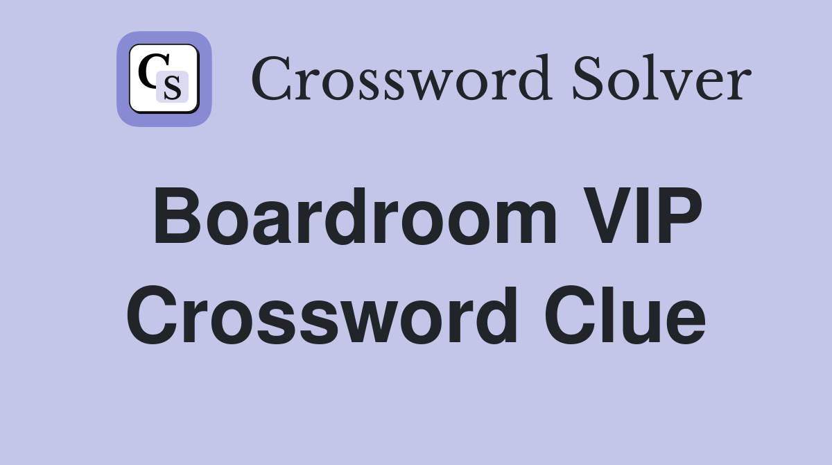 Boardroom VIP Crossword Clue