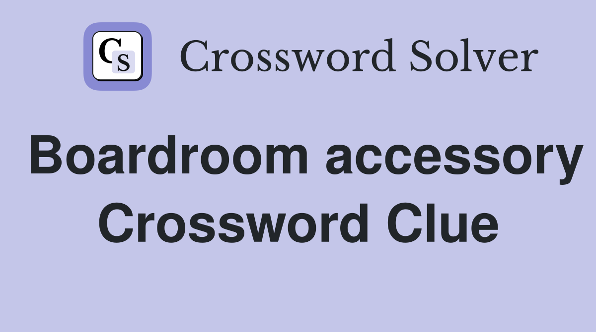 Boardroom accessory Crossword Clue