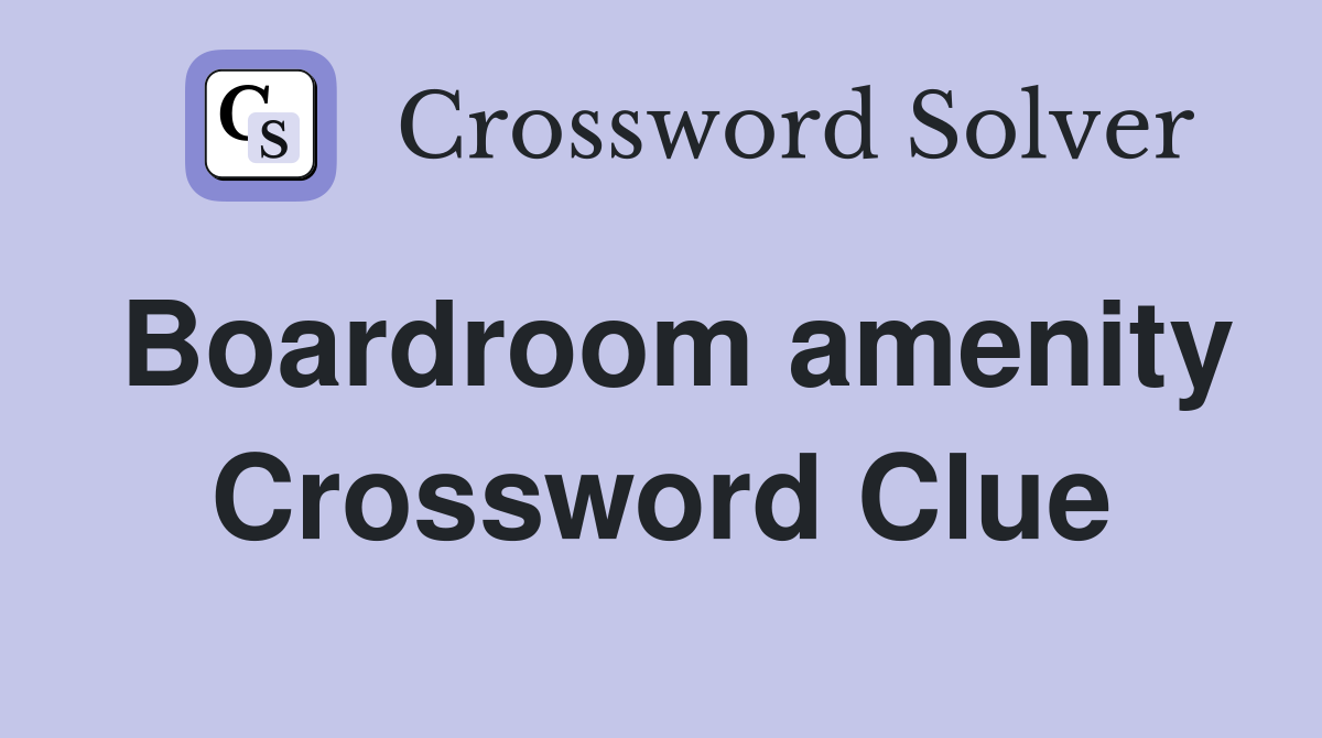 Boardroom amenity Crossword Clue