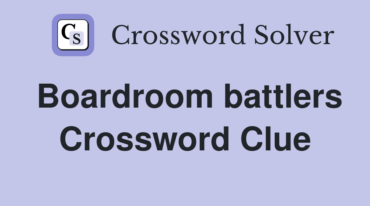 Boardroom battlers Crossword Clue