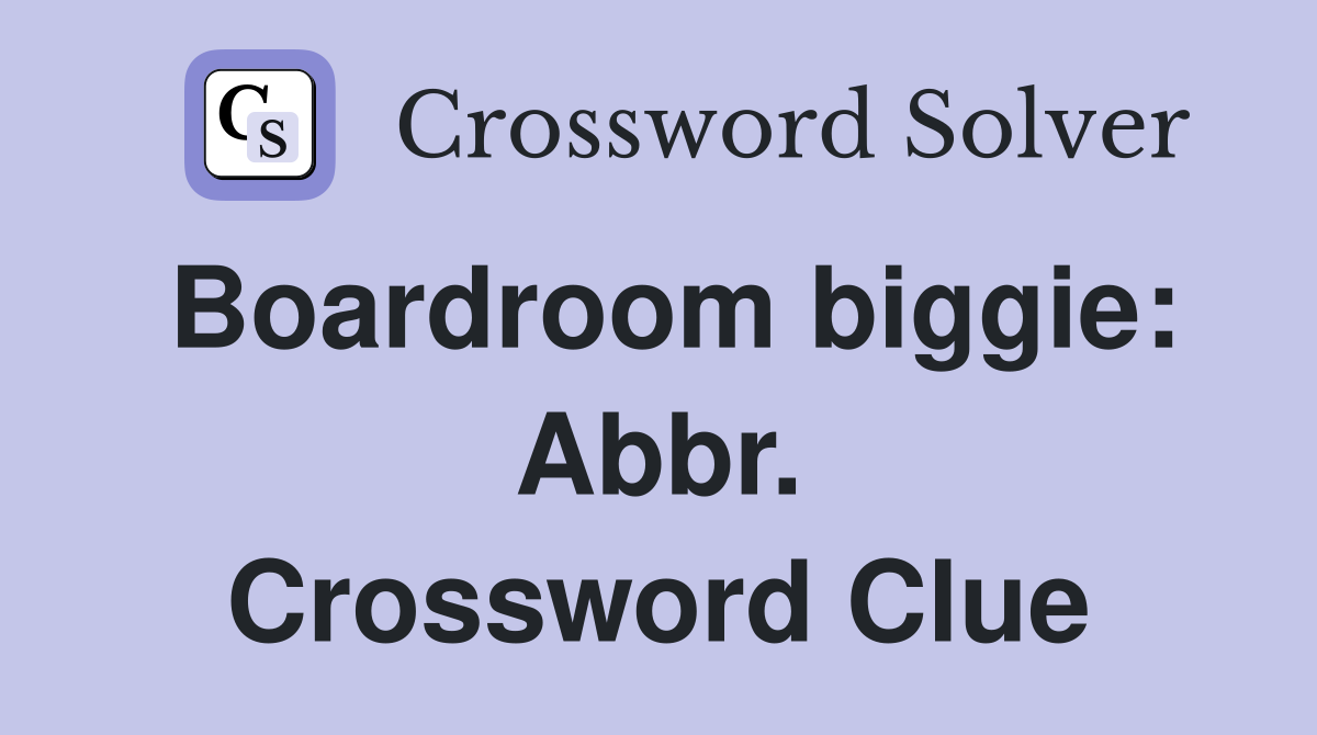 Boardroom biggie: Abbr. Crossword Clue