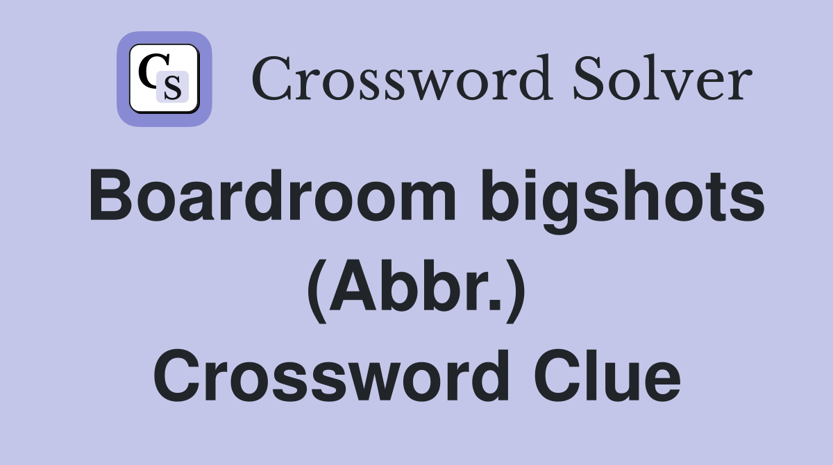 Boardroom bigshots (Abbr.) Crossword Clue