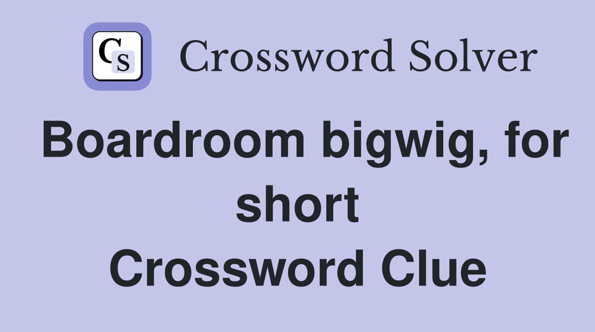 Boardroom bigwig, for short Crossword Clue