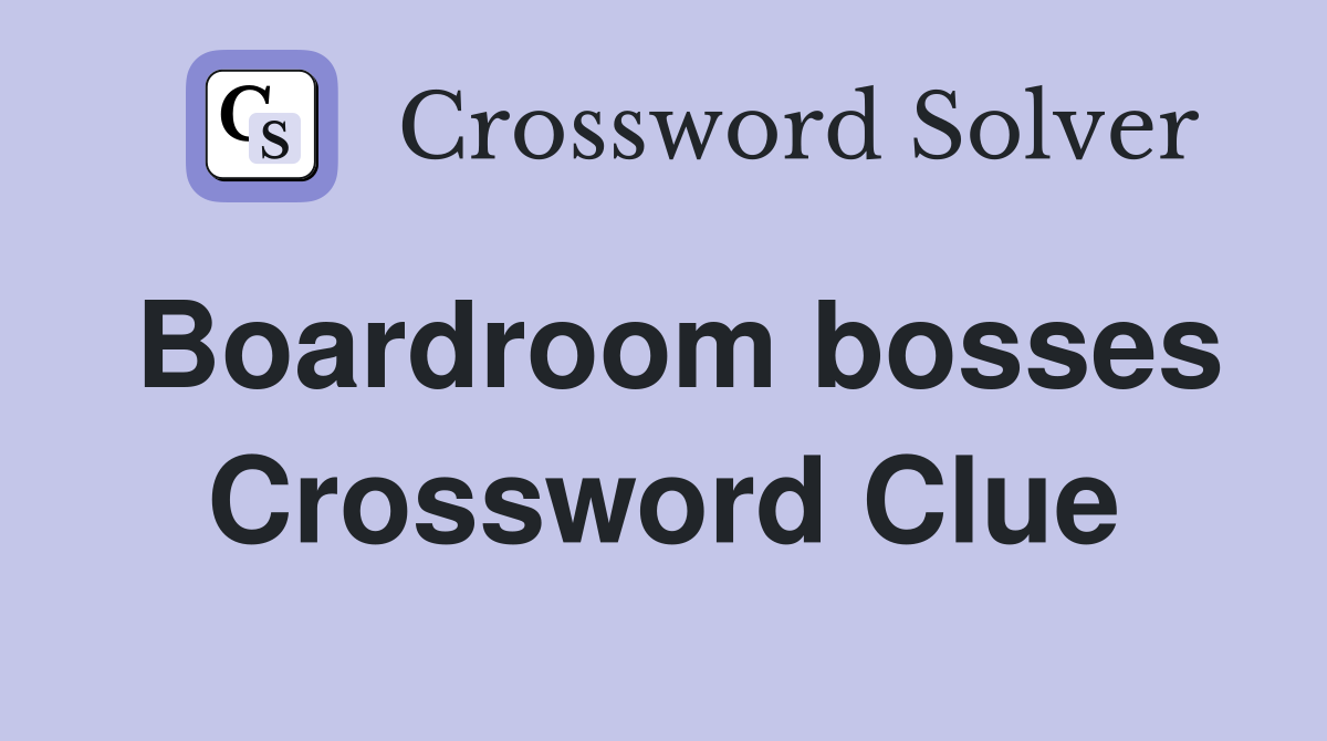 Boardroom bosses Crossword Clue