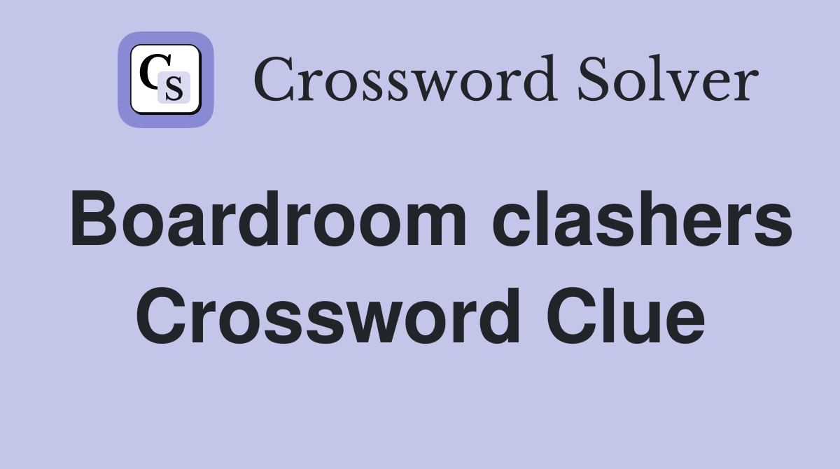 Boardroom clashers Crossword Clue