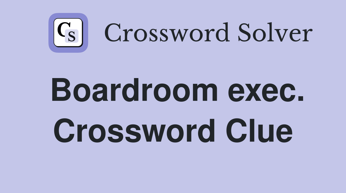 Boardroom exec. Crossword Clue