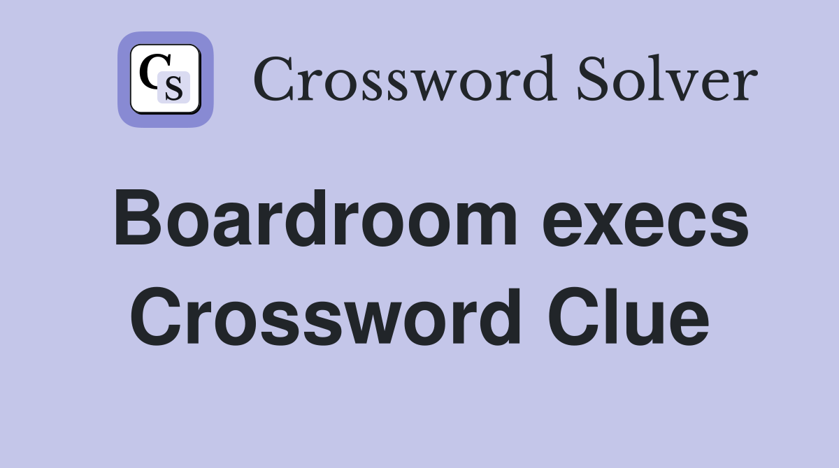 Boardroom execs Crossword Clue