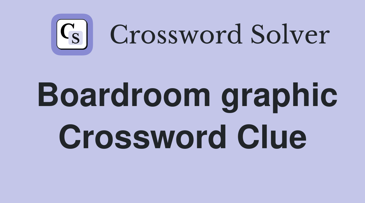 Boardroom graphic Crossword Clue