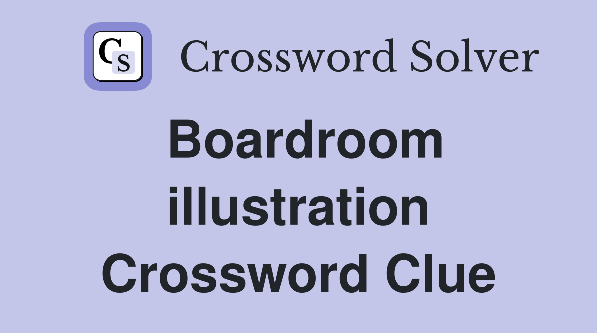 Boardroom illustration Crossword Clue